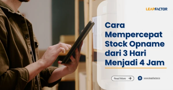 Cara Mempercepat Stock Opname dari 3 Hari Menjadi 4 Jam dengan Sistem Digital