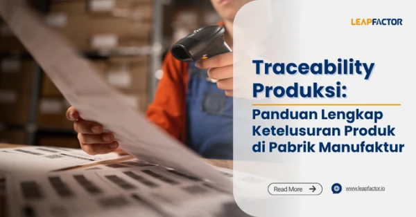 Traceability Produksi: Panduan Lengkap Ketelusuran Produk di Pabrik Manufaktur 2026