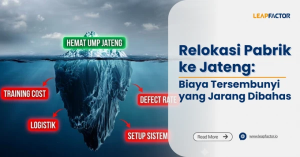 Relokasi Pabrik ke Jateng: Biaya Tersembunyi yang Jarang Dibahas