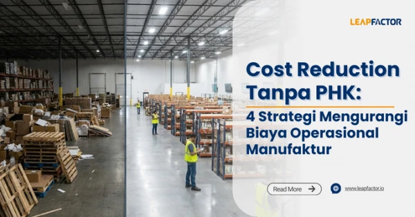 4 Cara Mengurangi Biaya Operasional Pabrik Tanpa PHK