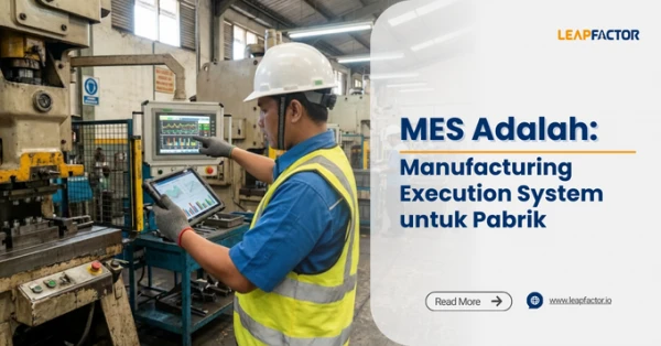 MES Adalah: Pengertian, Fungsi, dan Cara Kerja di Pabrik Manufaktur [2026]