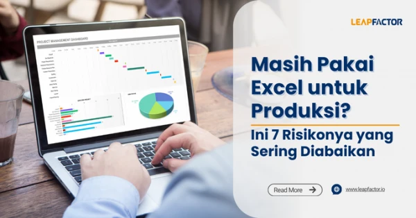 Masih Pakai Excel untuk Produksi? Ini 7 Risikonya yang Sering Diabaikan