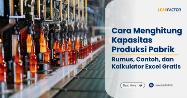 Cara Menghitung Kapasitas Produksi Pabrik: Rumus, Contoh, dan Kalkulator Excel Gratis